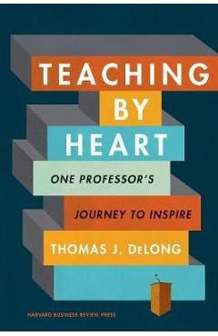Teaching by Heart - Thomas J DeLong