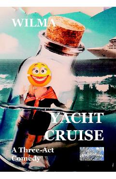 Yacht Cruise. A Three-act Comedy - Wilma