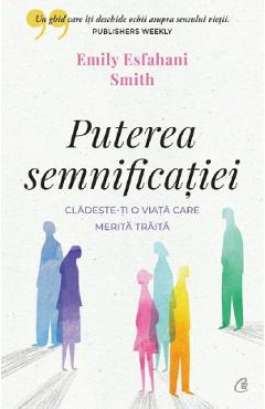 Puterea semnificatiei – Emily Esfahani Smith De La Libris.ro Carti Dezvoltare Personala 2023-06-01 3