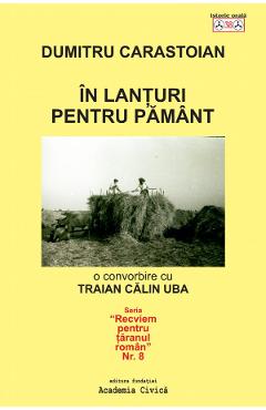 In lanturi pentru pamant - Dumitru Carastoian - FUNDATIA ACADEMIA CIVICA