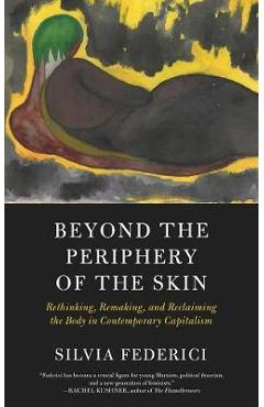 Beyond The Periphery Of The Skin - Silvia Frederici