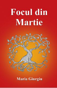 Focul din Martie - Maria Giurgiu - LETRAS
