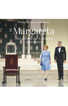 Margareta. Trei decenii ale Coroanei 1990-2020 - Sandra Gatejeanu Gheorghe