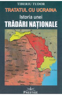Tratatul cu Ucraina. Istoria unei tradari nationale - Tiberiu Tudor