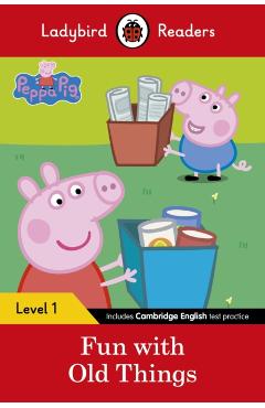 Peppa Pig: Fun with Old Things - Ladybird Readers Level 1 -