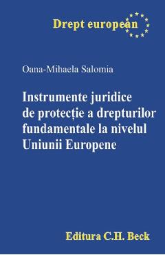 Instrumente juridice de protectie a drepturilor fundamentale la nivelul Uniunii Europene – Oana-Mihaela Salomia carte