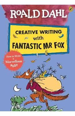 Roald Dahl Creative Writing with Fantastic Mr Fox: How to Wr - Roald Dahl