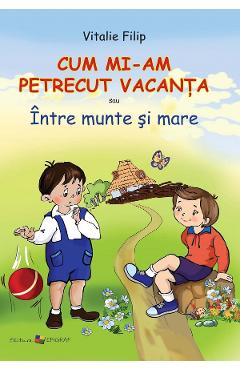 Cum mi-am petrecut vacanta - Vitalie Filip