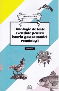 Antologie de texte esentiale pentru istoria gastronomiei romanesti – Cristina Elena Andrei Andrei