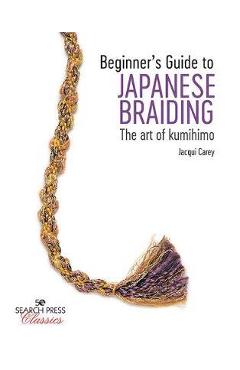 Beginner\'s Guide to Japanese Braiding - Jacqui Carey
