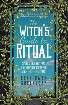 Witch\'s Guide to Ritual - Cerridwen Greenleaf