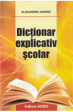 Dictionar explicativ scolar - Alexandru Andrei