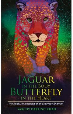 Jaguar in the Body, Butterfly in the Heart - Ya'Acov Darling Khan