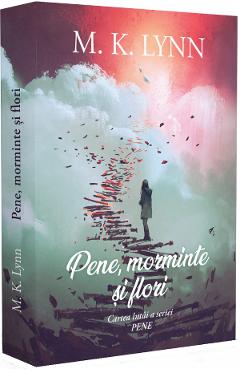 Pene, morminte si flori - M. K. Lynn