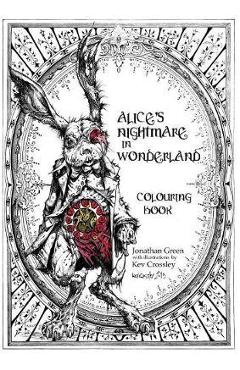 Alice\'s Nightmare in Wonderland Colouring Book - Jonathan Green