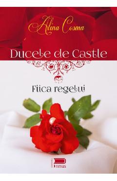 Ducele de Castle. Fiica regelui - Alina Cosma - PRIMUS