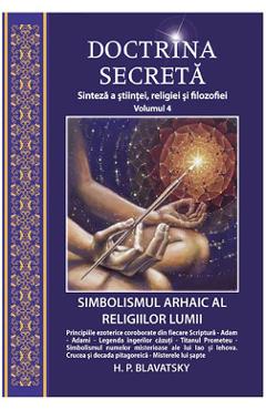 Doctrina secreta Vol.4: Sinteza a stiintei, religiei si filozofiei – H.P. Blavatsky Blavatsky imagine 2022