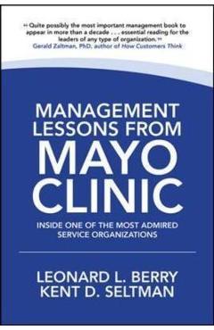 Management Lessons from Mayo Clinic: Inside One of the World - Leonard L Berry