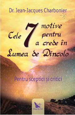 Cele 7 motive pentru a crede in Lumea de Dincolo - Jean-Jacques Charbonier - FOR YOU