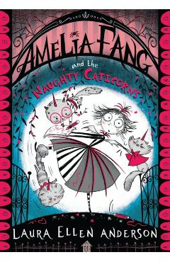 Amelia Fang and the Naughty Caticorns - Laura Ellen Anderson