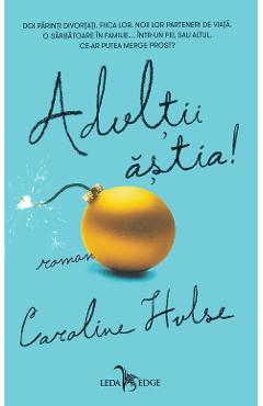 Adultii astia! - Caroline Hulse