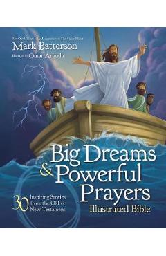 Big Dreams and Powerful Prayers Illustrated Bible - Mark Batterson