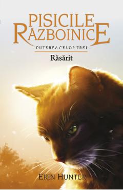 Pisicile Razboinice Vol.18: Rasarit - Erin Hunter