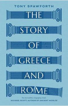 Story of Greece and Rome - Tony Spawforth