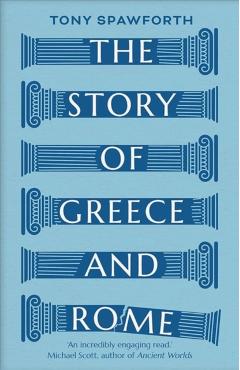 Story of Greece and Rome - Tony Spawforth