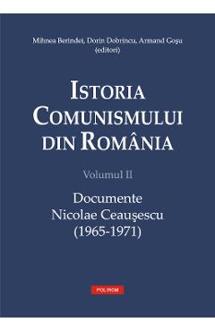 eBook Istoria comunismului din Romania Vol.2: Documente. Nicolae Ceausescu (1965-1971) - Mihnea Berindei, Dorin Dobrincu, Armand Gosu