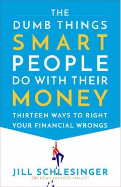 Dumb Things Smart People Do with Their Money - Jill Schlesinger