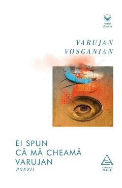 Ei spun ca ma cheama Varujan - Varujan Vosganian