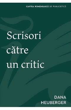 Scrisori catre un critic - Dana Heuberger