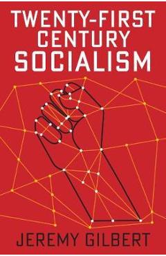 Twenty-First Century Socialism - Jeremy Gilbert