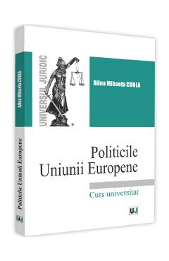 Politicile Uniunii Europene - Alina-Mihaela Conea