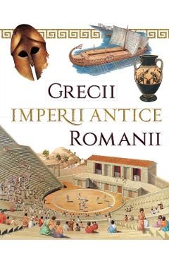 Imperii antice: Grecii si Romanii – Loredana Agosta, Anne McRae Agosta imagine 2022