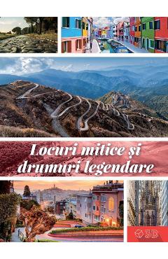 Locuri mitice si drumuri legendare 3D