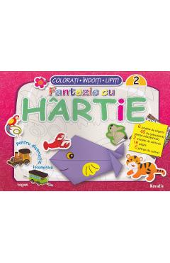 Fantezie cu hartie. Colorati! Indoiti! Lipiti! 2 - KREATIV