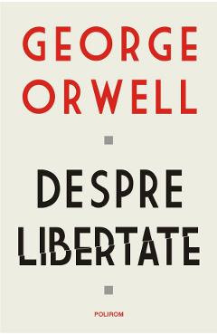 Despre libertate - George Orwell