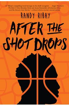 After the Shot Drops - Randy Ribay