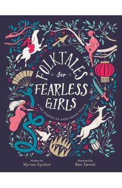 Folktales for Fearless Girls: The Stories We Were Never Told - Myriam Sayalero