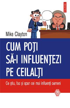 eBook Cum poti sa-i influentezi pe ceilalti. Ce stiu, fac si spun cei mai influenti oameni - Mike Clayton