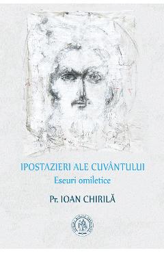 Ipostazieri ale cuvantului. Eseuri omiletice - Ioan Chirila