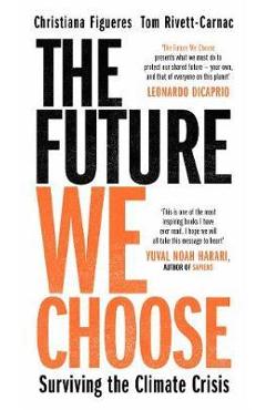Future We Choose: Surviving the Climate Crisis - Christina Figuere