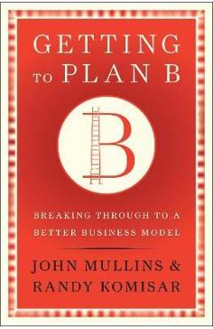 Getting to Plan B - John Mullins