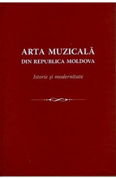 Arta muzicala din Republica Moldova. Istorie si modernitate