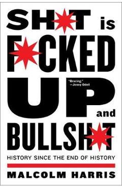 Shit Is Fucked Up And Bullshit - Malcolm Harris