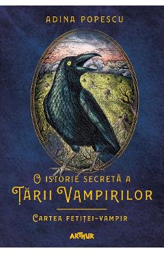 O istorie secreta a Tarii Vampirilor 2: Cartea fetitei-vampir - Adina Popescu