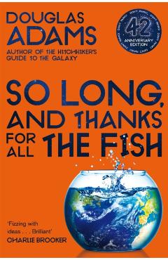 So Long, and Thanks for All the Fish - Douglas Adams