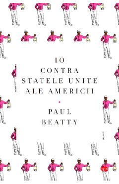 Io contra Statelor Unite ale Americii - Paul Beatty